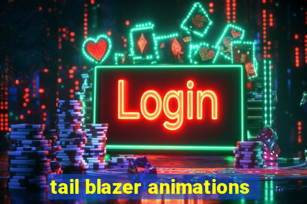 tail blazer animations